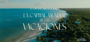 Caribe Mexicano: la capital mundial de las vacaciones